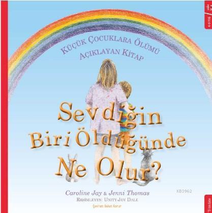 Sevdiğin Biri Öldüğünde Ne Olur?; Küçük Çocuklara Ölümü Açıklayan Kita