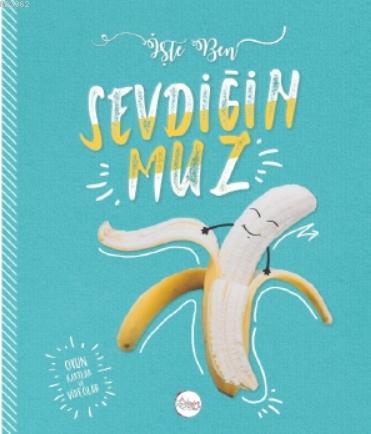 Sevdiğin Muz; İşte Ben | Bilgenur Çorlu | Kağıt Gemi Kitaplığı