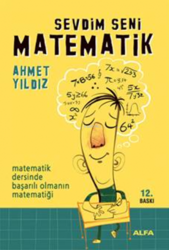 Sevdim Seni Matematik; Matematik Dersinde Başarılı Olmanın Matematiği 