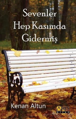 Sevenler Hep Kasımda Gidermiş | Kenan Altun | Ares Kitap