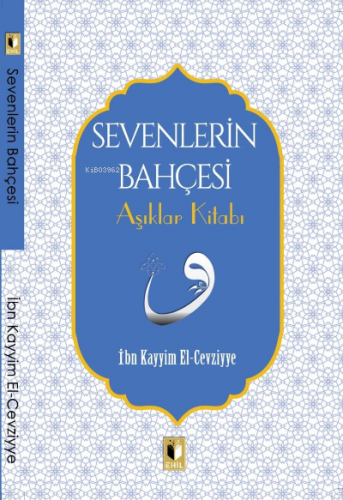 Sevenlerin Bahçesi Aşıklar Kitabı | İbn Kayyım el-Cevziyye | Ehil Yayı