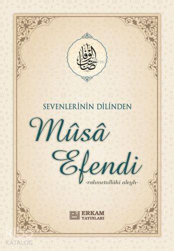 Sevenlerin Dilinden Musa Efendi | Musa Topbaş | Erkam Yayınları