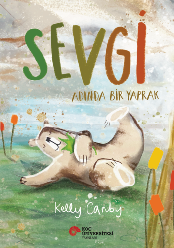 Sevgi Adında Bir Yaprak | Kelly Canby | Koç Üniversitesi Yayınları