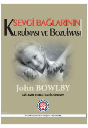 Sevgi Bağlarının Kurulması ve Bozulması | John Bowlby | Psikoterapi En