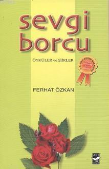 Sevgi Borcu; Öyküler ve Şiirler | Ferhat Özkan | Arı Sanat Yayınları