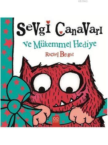 Sevgi Canavarı Ve Mükemmel Hediye | Rachel Bright | 1001 Çiçek Kitapla