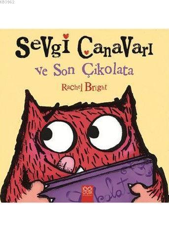 Sevgi Canavarı ve Son Çikolata | Rachel Bright | 1001 Çiçek Kitaplar