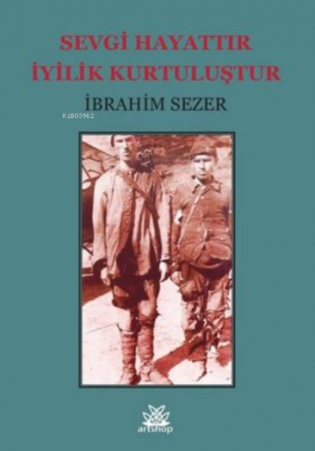 Sevgi Hayattır İyilik Kurtuluştur | İbrahim Sezer | Artshop Yayıncılık