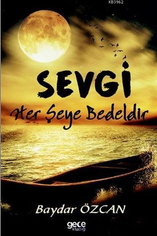 Sevgi Her Şeye Bedeldir | Baydar Özcan | Gece Kitaplığı Yayınları