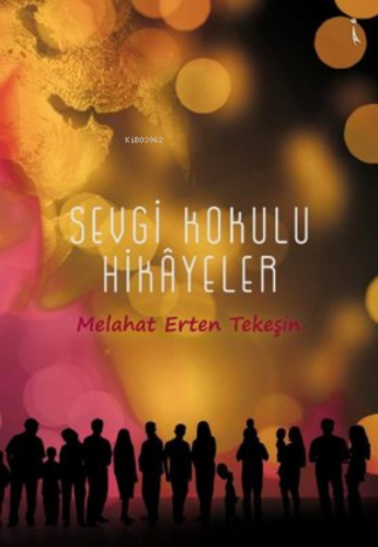 Sevgi Kokulu Hikayeler | Melahat Erten Tekeşin | İkinci Adam Yayınları