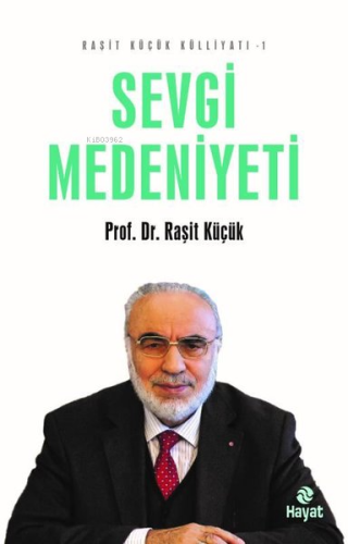 Sevgi Medeniyeti - Raşit Küçük Külliyatı 1 | Raşit Küçük | Hayat Yayın