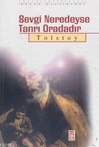 Sevgi Neredeyse Tanrı Oradadır | Lev Nikolayeviç Tolstoy | Timaş Yayın