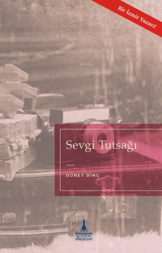 Sevgi Tutsağı | Güney Dinç | İzmir Büyükşehir Belediyesi Yayınları