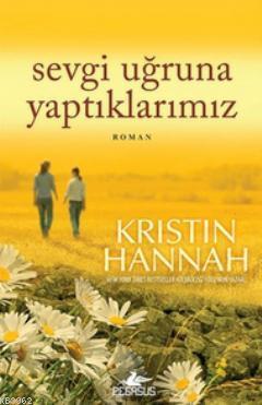 Sevgi Uğruna Yaptıklarımız | Kristin Hannah | Pegasus Yayıncılık