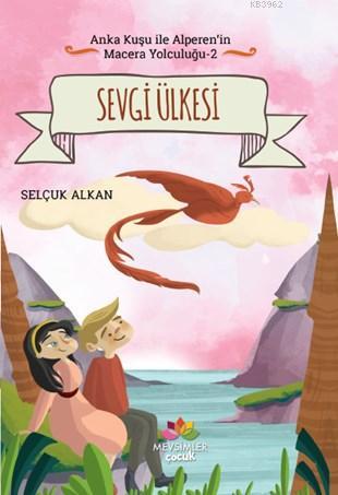 Sevgi Ülkesi; Anka Kuşu İle Alperen'in Macera Yolculuğu - 2 | Selçuk A