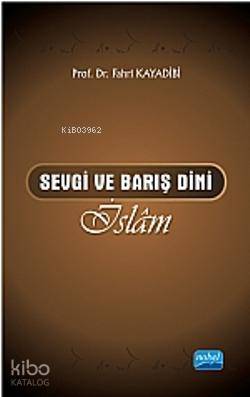 Sevgi ve Barış Dini İslâm | Fahri Kayadibi | Nobel Akademik Yayıncılık