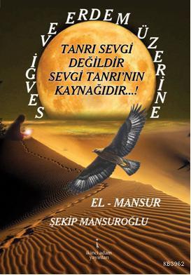 Sevgi ve Erdem Üzerine; Tanrı Sevgi Değildir Sevgi Tanrının Kaynağıdır