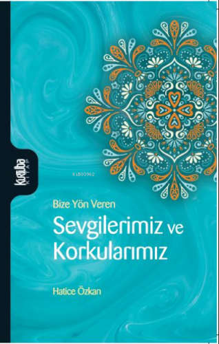 Sevgilerimiz ve Korkularımız | Hatice Özkan | Kurtuba Kitap