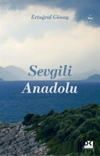 Sevgili Anadolu | Ertuğrul Günay | Doğan Kitap