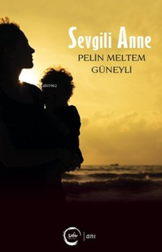 Sevgili Anne | Pelin Meltem Güneyli | Sıfır Yayınları