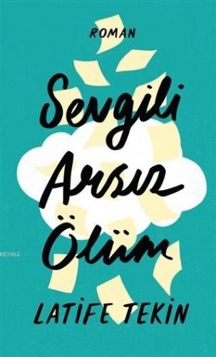 Sevgili Arsız Ölüm (Ciltli) | Latife Tekin | Can Yayınları