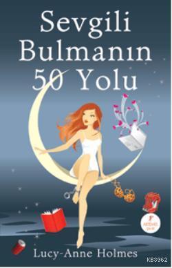 Sevgili Bulmanın 50 Yolu | Lucy-Anne Holmes | Artemis Yayınları