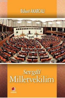 Sevgili Milletvekilim | Bülent Akarcalı | Sinemis Yayınları