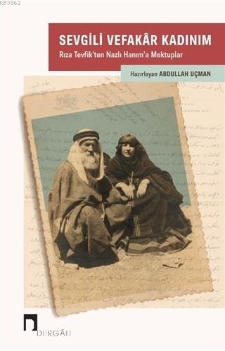 Sevgili Vefakar Kadınım; Rıza Tevfik'ten Nazlı Hanım'a Mektuplar | Abd