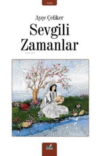 Sevgili Zamanlar | Ayşe Çeliker | İzan Yayıncılık