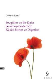 Sevgililer ve Bir Daha Sevemicekler İçin Küçük Şiirler ve Diğerleri | 