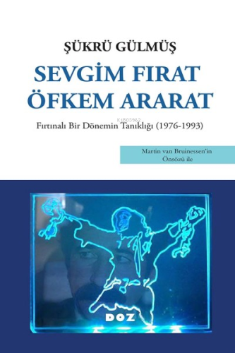 Sevgim Fırat Öfkem Ararat;Fırtınalı Bir Dönemin Tanıklığı (1976 - 1993