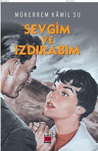 Sevgim ve Izdırabım | Mükerrem Kamil Su | Elips Kitap