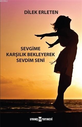 Sevgime Karşılık Bekleyerek Sevdim Seni | Dilek Erleten | Uyanış Yayın