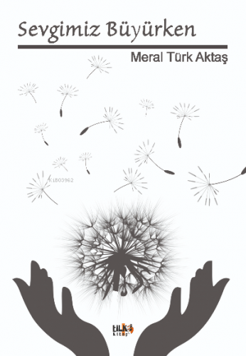 Sevgimiz Büyürken | Meral Türk Aktaş | Tilki Kitap