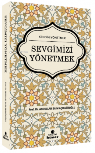 Sevgimizi Yönetmek | A. Saim Açıkgözoğlu | Hüner Yayınevi