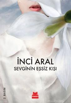 Sevginin Eşsiz Kışı | İnci Aral | Kırmızıkedi Yayınevi