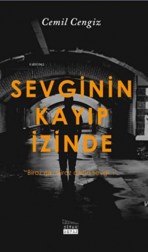 Sevginin Kayıp İzinde | Cemil Cengiz | Siyah Beyaz Yayınları