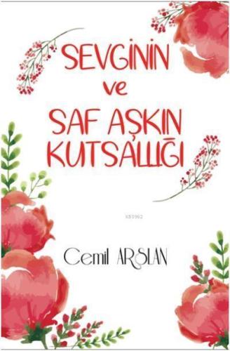 Sevginin ve Saf Aşkın Kutsallığı | Cemil Erarslan | Alfa Psikoloji Yay