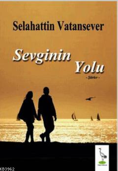 Sevginin Yolu | Selahattin Vatansever | Turna Yayıncılık