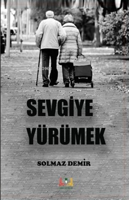 Sevgiye Yürümek | Solmaz Demir | Sidar Yayınları