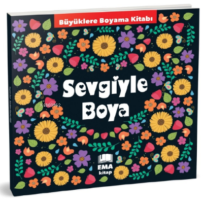 Sevgiyle Boya;Büyüklere Boyama Kitabı | Kolektif | Ema Kitap