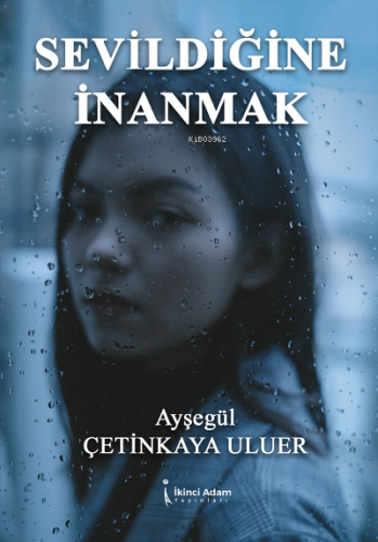 Sevildiğine İnanmak | Ayşegül Çetinkaya Uluer | İkinci Adam Yayınları