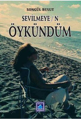 Sevilmeyen Öykündüm | Songül Bulut | Göl Kitap Yayıncılık