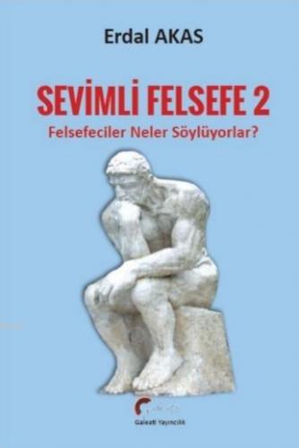 Sevimli Felsefe - 2; Felsefeciler Neler Söylüyorlar? | Erdal Akas | Ga