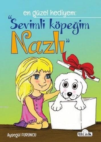 Sevimli Köpeğim Nazlı; En Güzel Hediyem | Ayşegül Furuncu | Ulak Yayın