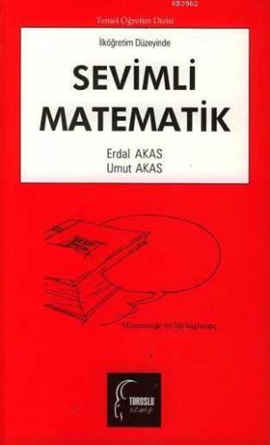 Sevimli Matematik (İlköğretim Düzeyinde) | Erdal Akas | Toroslu Kitapl