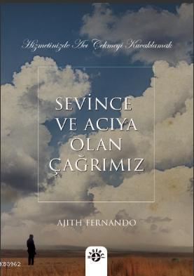 Sevince ve Acıya Olan Çağrımız; Hizmetinizde Acı Çekmeyi Kucaklamak | 