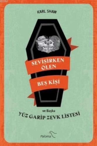 Sevişirken Ölen Beş Kişi; Ve Başka Yüz Garip Zevk Listesi | Karl Shaw 