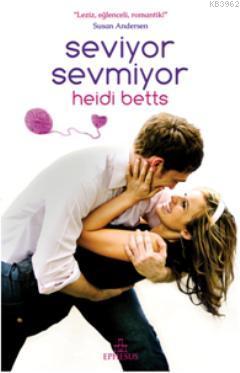 Seviyor, Sevmiyor | Heidi Betts | Ephesus Yayınları