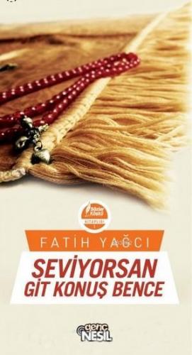 Seviyorsan Git Konuş Bence | Fatih Yağcı | Nesil Yayınları